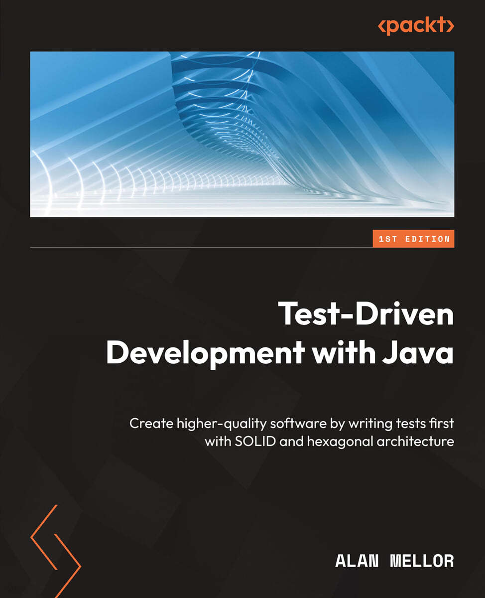 Test-Driven Development with Java: Create higher-quality software by writing tests first with SOLID and hexagonal architecture