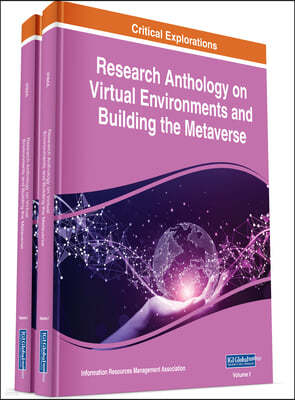 Research Anthology on Virtual Environments and Building the Metaverse