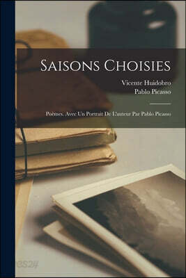 Saisons Choisies; Poemes. Avec un Portrait de l'auteur par Pablo Picasso