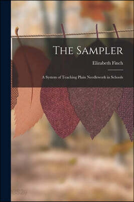 The Sampler: A System of Teaching Plain Needlework in Schools