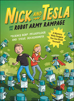 Nick and Tesla and the Robot Army Rampage: A Mystery with Gadgets You Can Build Yourself