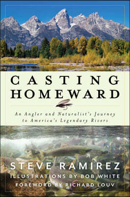 Casting Homeward: An Angler and Naturalist's Journey to America's Legendary Rivers