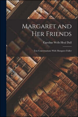 Margaret and Her Friends: Ten Conversations With Margaret Fuller