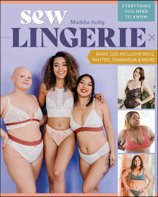 Sew Lingerie: Make Size-Inclusive Bras, Panties, Swimwear & More; Everything You Need to Know