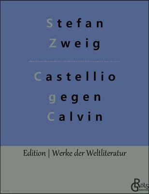 Castellio gegen Calvin: oder Ein Gewissen gegen die Gewalt