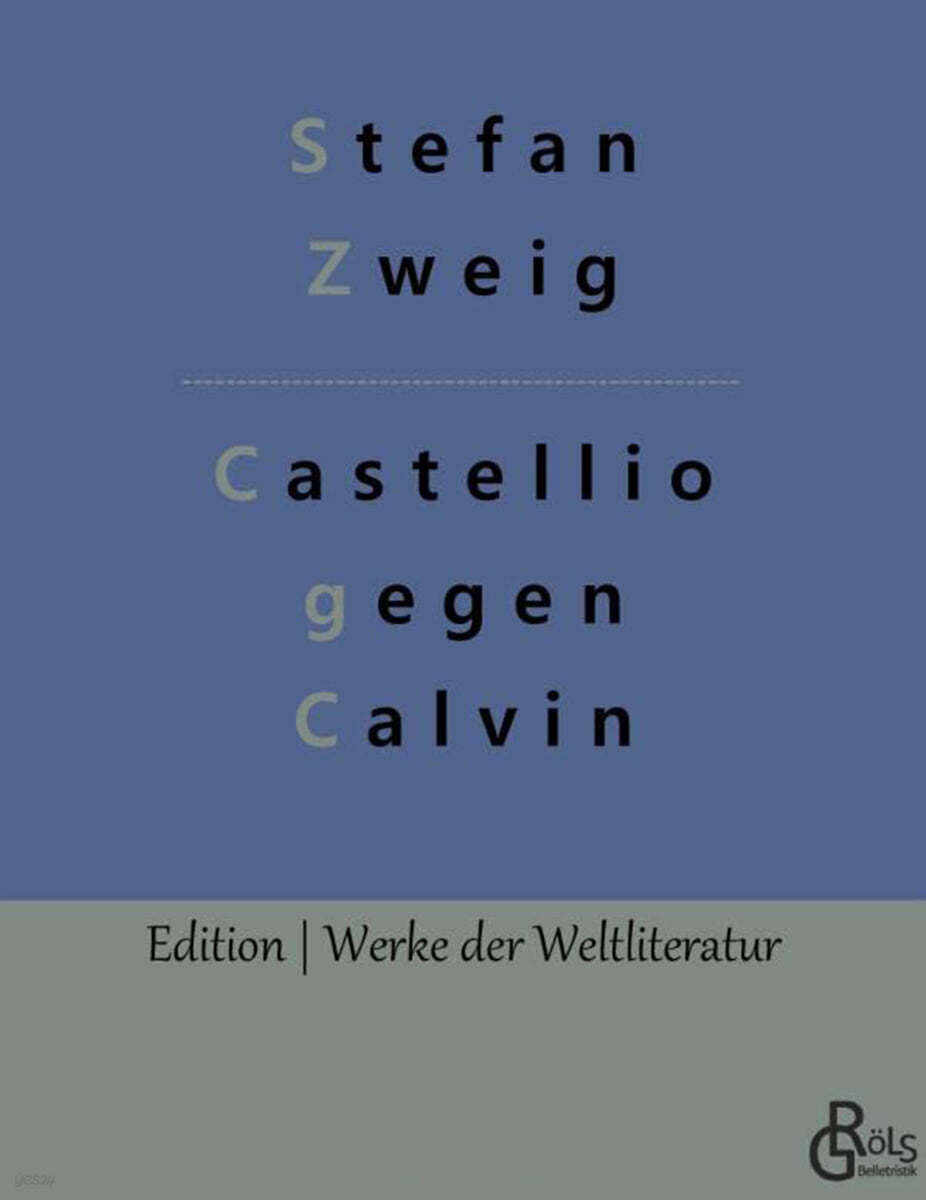 Castellio gegen Calvin: oder Ein Gewissen gegen die Gewalt