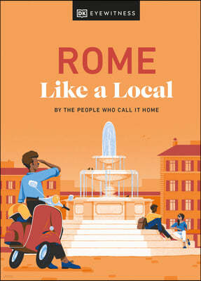 Rome Like a Local: By the People Who Call It Home
