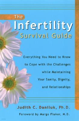 The Infertility Survival Guide: Everything You Need to Know to Cope with the Challenges While Maintaining Your Sanity, Dignity, and Relationships