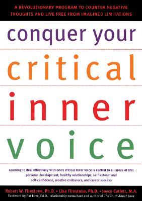 Conquer Your Critical Inner Voice: A Revolutionary Program to Counter Negative Thoughts and Live Free from Imagined Limitations