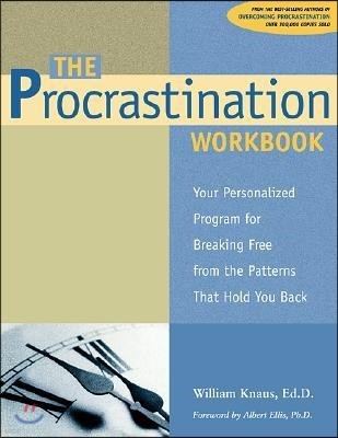 The Procrastination Workbook: Your Personalized Program for Breaking Free from the Patterns That Hold You Back