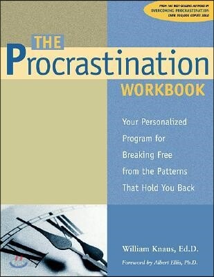 The Procrastination Workbook: Your Personalized Program for Breaking Free from the Patterns That Hold You Back