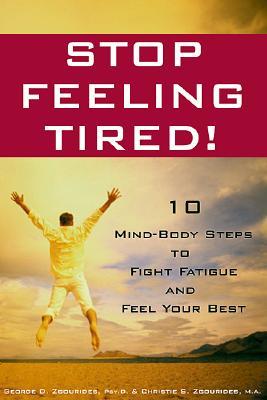 Stop Feeling Tired!: 10 Mind-Body Steps to Fight Fatigue and Feel Your Best