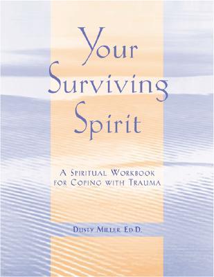 Your Surviving Spirit: A Spiritual Workbook for Coping with Trauma