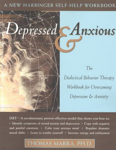 Depressed & Anxious: The Dialectical Behavior Therapy Workbook for Overcoming Depression & Anxiety