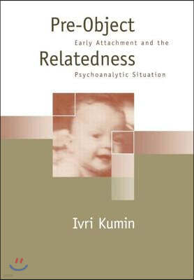 Pre-Object Relatedness: Early Attachment and the Psychoanalytic Situation