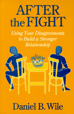 After the Fight: Using Your Disagreements to Build a Stronger Relationship