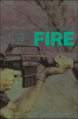 Misfire: The Tragic Failure of the M16 in Vietnam