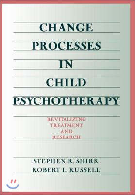 Change Processes in Child Psychotherapy: Revitalizing Treatment and Research