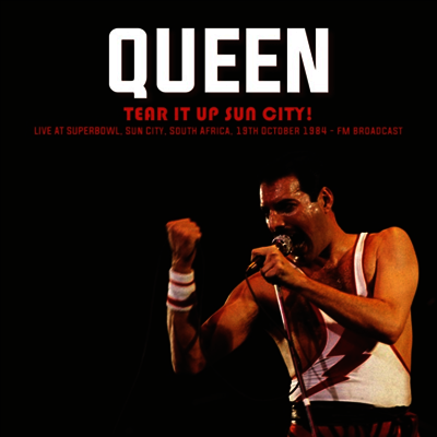 Queen — Tear It Up Sun City! Live At Superbowl. Sun City. South Africa. 19th October 1984 - FM Broadcast 앨범 커버