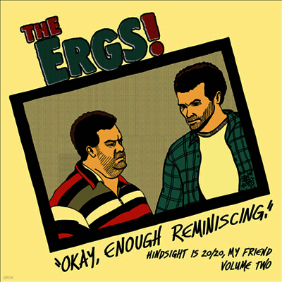 Ergs! — The Ergs! Hindsight Is 20?/?20, My Friend Vol. 2: Okay, Enough Reminiscing 앨범 커버
