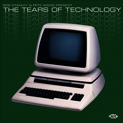 Various Artists — Bob Stanley & Pete Wigges Present - The Tears Of Technology 앨범 커버