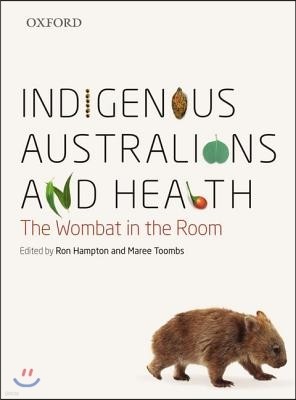 Indigenous Australians and Health: The Wombat in the Room