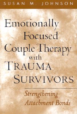 Emotionally Focused Couple Therapy with Trauma Survivors