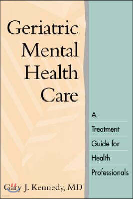 Geriatric Mental Health Care: A Treatment Guide for Health Professionals