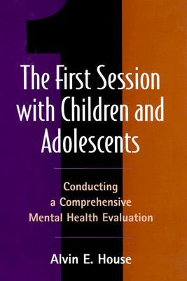 The First Session with Children and Adolescents: Conducting a Comprehensive Mental Health Evaluation