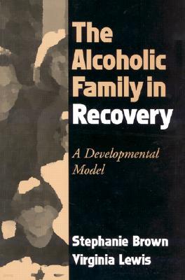 The Alcoholic Family in Recovery: A Developmental Model