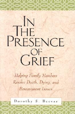 In the Presence of Grief: Helping Family Members Resolve Death, Dying, and Bereavement Issues