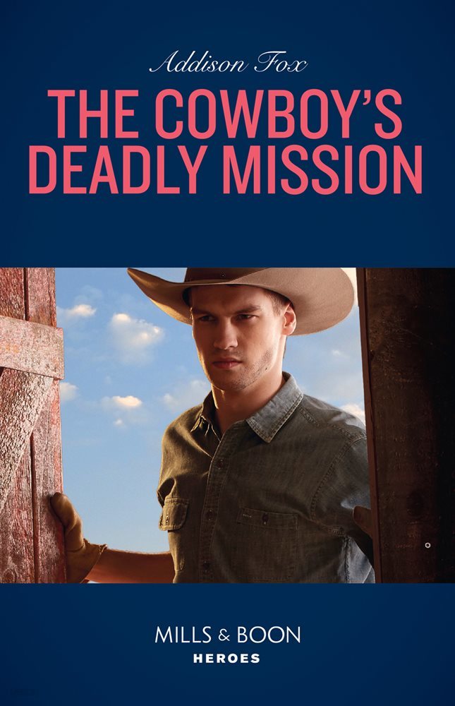 The Cowboy&#39;s Deadly Mission (Mills &amp; Boon Heroes) (Midnight Pass, Texas, Book 1)