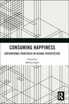 Consuming Happiness: Aspirational Practices in Global Perspective