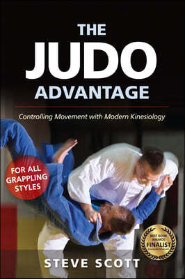 The Judo Advantage: Controlling Movement with Modern Kinesiology. for All Grappling Styles