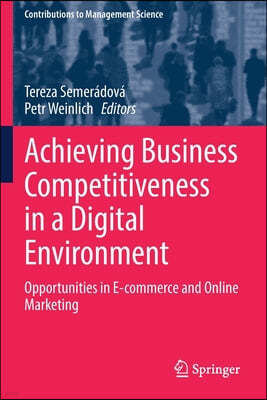 Achieving Business Competitiveness in a Digital Environment: Opportunities in E-Commerce and Online Marketing