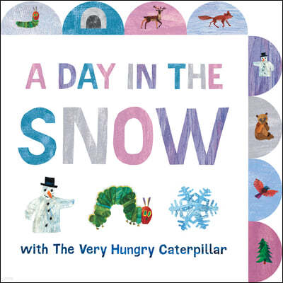 A Day in the Snow with the Very Hungry Caterpillar: A Tabbed Board Book