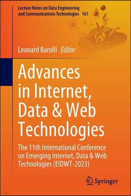 Advances in Internet, Data & Web Technologies: The 11th International Conference on Emerging Internet, Data & Web Technologies (Eidwt-2023)