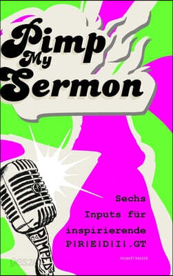 Pimp My Sermon: Sechs Impulse für inspirierende P R E D I.GT