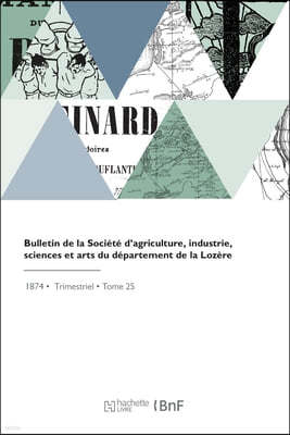 Bulletin de la Societe d'Agriculture, Industrie, Sciences Et Arts Du Departement de la Lozere