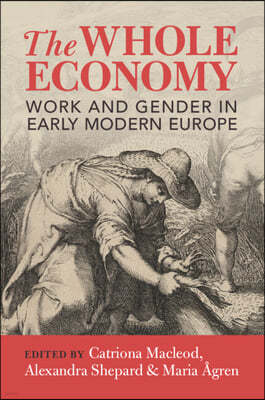 The Whole Economy: Work and Gender in Early Modern Europe