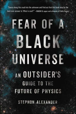 Fear of a Black Universe: An Outsider's Guide to the Future of Physics