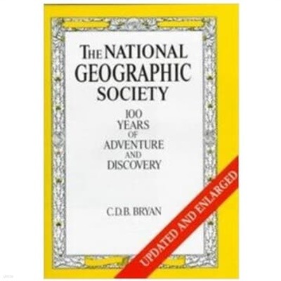 The National Geographic Society (Hardcover, Updated, Subsequent) - 100 Years of Adventure and Discovery / C. D. B. Bryan (지은이), 모튼 (Robert Morton), Edith Pavese (엮은이) | Harry N Abrams Inc [영