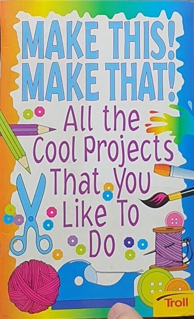 Make This! Make That! All the Cool Projects That You Like To Do Paperback ? January 1, 2001