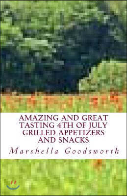 Amazing and Great Tasting 4th of July Grilled Appetizers and Snacks