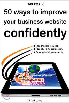 50 ways to confidently improve your business website: Search engine optimisation and internet marketing made easy