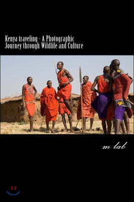 Kenya traveling - A Photographic Journey through Wildlife and Culture