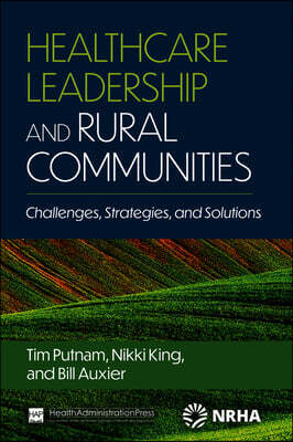 Ache Management Series Healthcare Leadership and Rural Communities: Challenges, Strategies, and Solutions