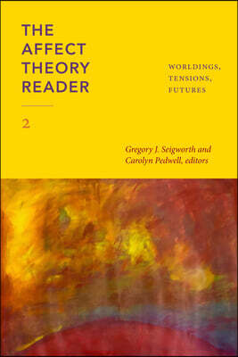 The Affect Theory Reader 2: Worldings, Tensions, Futures