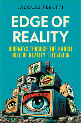 Edge of Reality: Journeys Through the Rabbit Hole of Reality Television