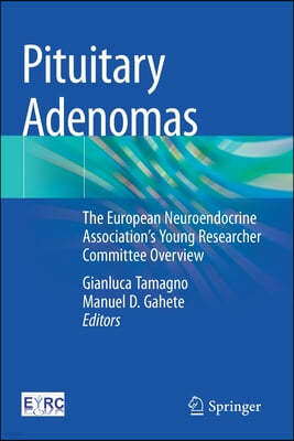 Pituitary Adenomas: The European Neuroendocrine Association's Young Researcher Committee Overview